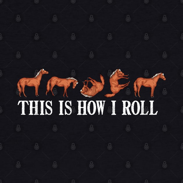 Funny Horse Riding Gift This Is How I Roll Horse by PomegranatePower